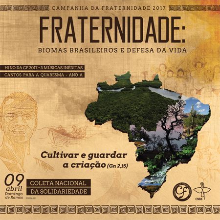 Fraternidade 2017 CAMPANHA DA FRATERNIDADE 2017 - BIOMAS BRASILEIROS E DEFESA DA VIDA “CULTIVAR E GUARDAR A CRIAÇÃO” Fraternidade 2017